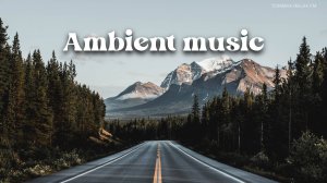 Ambient music _ Электронная музыка _ Эмбиент_ Музыка для работы _ Лучшая музыка 2024