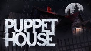 Puppet House \ Кукольный дом ( инди хоррор)