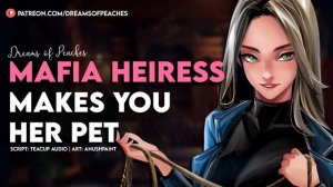 Mafia Heiress Makes You Her Pet [Constrained listener] [Merciful Mafia Daughter] [Good puppy]