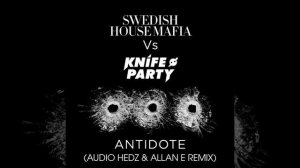 Swedish House Mafia Vs. Knife Party - Antidote [Audio Hedz & Allan E Remix] **FREE DOWNLOAD**