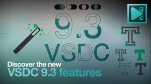 Обновление VSDC 9.3: Обзор новых функций и инструментов