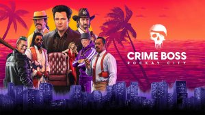 Crime Boss Rockay City Трейлер Геймплей 2024