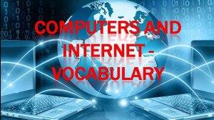 Computers and Internet - Vocabulary