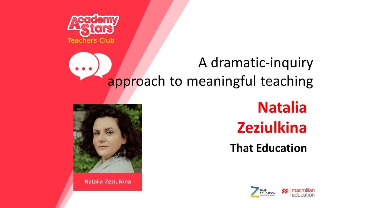 A dramatic-inquiry approach to meaningful teaching - Natalia Zeziulkina