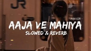Aaja We Mahiya (Slowed & Reverb) | Imran Khan |Avm lofi|