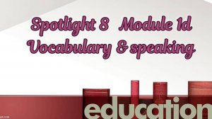 #Spotlight 8   Module 1d. #Vocabulary & speaking