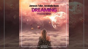 Jameson Tullar & Tycoos ft. Annabelle Hayes-Dreaming (Tycoos Remix)