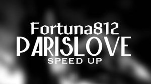 ParisLove - fortuna812(speed up)