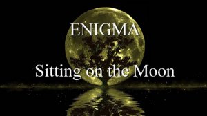 Энигма — Сидя на Луне / Enigma — Sitting on the Moon