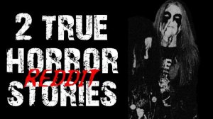 2 CREEPY TRUE HORROR REDDIT STORIES 2022