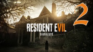 Прохождение Resident Evil 7 - Biohazard #2 Расстроили папочку