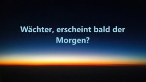 Wächter, erscheint bald der Morgen.. (Chor)