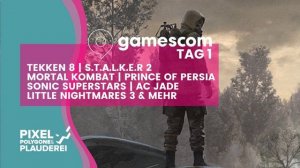 gamescom Tag 1: Mortal Kombat, Stalker 2, Prince of Persia, Sonic & mehr