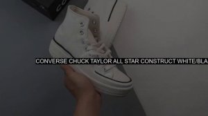 [UNBOXING] Converse Chuck Taylor All Star Construct White/Black A02832C New Releases