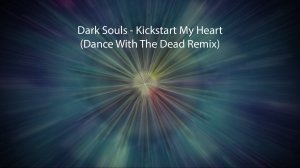 Dark Souls - Kickstart My Heart (Dance With The Dead Remix)