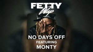 Fetty Wap - No Days Off feat. Monty [Audio Only]