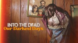 Into the Dead: Our Darkest Days (Demo) ► Заценим... (зомбятинкой пахнуло)