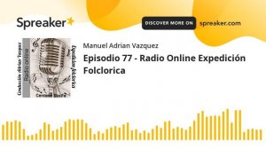 Episodio 77 - Radio Online Expedición Folclorica (part 1 de 7)