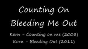 Korn - Counting On Bleeding Me Out