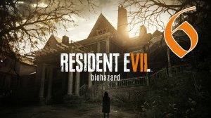 Прохождение Resident Evil 7 - Biohazard #6 Финал