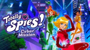 Totally Spies! - Cyber Mission