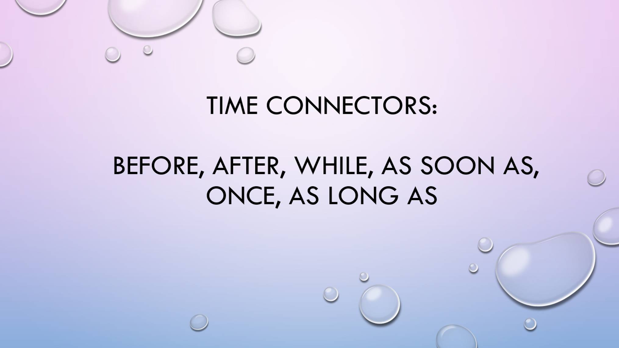 Time connectors before, after, while, as soon as, once