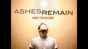 Ashes Remain - Change My Life