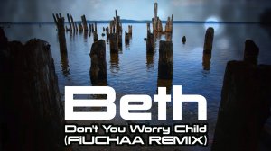 Beth - Don't You Worry Child (FiUCHAA REMIX)