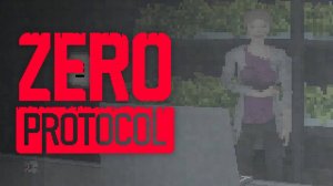 ВЫЖИВШАЯ ► ZERO PROTOCOL ► ПРОХОЖДЕНИЕ (2)