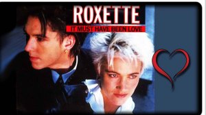 Роксетт — Это, должно быть, была любовь / Roxette — It Must Have Been Love