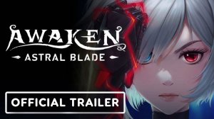 Awaken: Astral Blade - Офциальный Трейлер Запуска