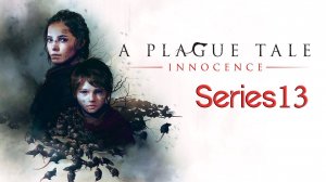 A Plague Tale Innocence Прохождение часть 13 #playhub#aplaguetale#играть#игры