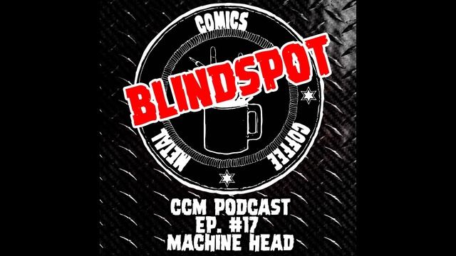C/C/M Podcast Episode #17: BLINDSPOT-MACHINE HEAD смотреть онлайн