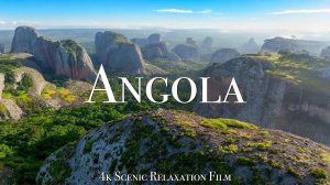 Angola 4K - Scenic Relaxation Film With Inspiring Music