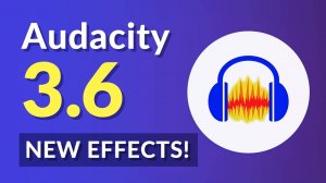 Особенности Audacity 3.6 и 3.7! Новые эффекты и новый главный канал!