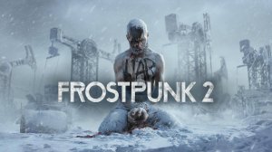 Тестим новый градостроительный симулятор   Frostpunk 2 #1