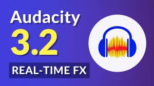 Audacity 3.2 - Эффекты в реальном времени и бесплатный доступ к облаку