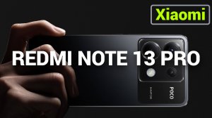 Смартфон Redmi Note 13 Pro - Обзор смартфона Xiaomi Redmi Note 13 Pro. Топовый гаджет за свои деньги