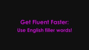 English Filler Words - How To Get Fluent In English Faster