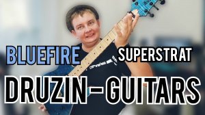 BlueFIRE / ОГНЕННЫЙ МАСТЕРБИЛД ОТ DRUZINGUITARS