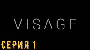 Visage ► Серия 1 ◄ | прохождение | СТРИМ | Обзор