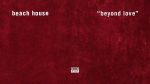 Beach House - Beyond Love