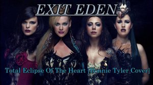 EXIT EDEN - Total Eclipse Of The Heart (Bonnie Tyler metal cover HD/FullHD)