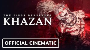 The First Berserker: Khazan - Официальный Синематик Трейлер