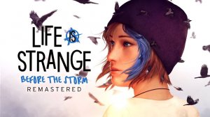Life is Strange Before the Storm Remastered Прохождение #1