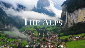 The Alps 4K - Scenic Relaxation Film With Inspiring Music