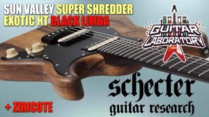 SCHECTER SUN VALLEY SUPER SHREDDER EXOTIC HT BLACK LIMBA и HT ZIRICOTE - премиум электрогитары