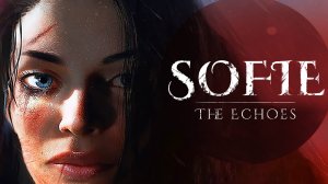 SOFIE THE ECHOES ••• Миссия ФАИЛЕД или как не нужно делать игры