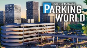 Parking World: Build & Manage