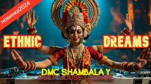 DMC SHAMBALA Y - ETHNIC DREAMS 2024 ( DEEP HOUSE MIX )